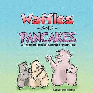 Waffles and Pancakes: A Lesson In Bullying by Cindy Springsteen