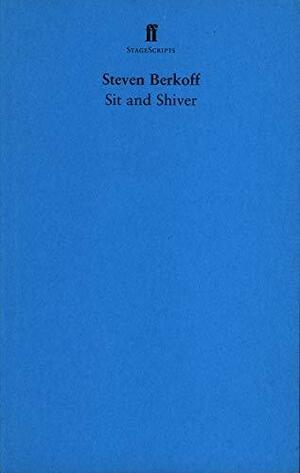 Sit and Shiver by Steven Berkoff