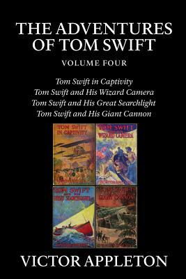 The Adventures of Tom Swift, Vol. 4: Four Complete Novels by Victor Appleton