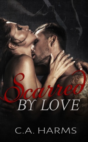 Scarred by Love by C.A. Harms