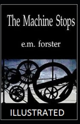 The Machine Stops Illustrated by E.M. Forster