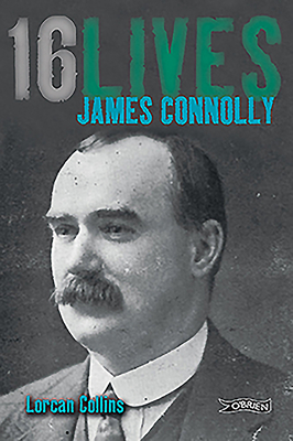 James Connolly: 16lives by Lorcan Collins