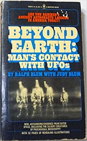 Beyond Earth: Man's Contact with UFO's by Judy Blum, Ralph H. Blum