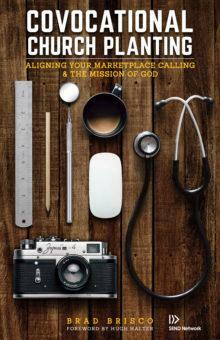 Covocational Church Planting: Aligning Your Marketplace Calling & the Mission of God by Brad Brisco