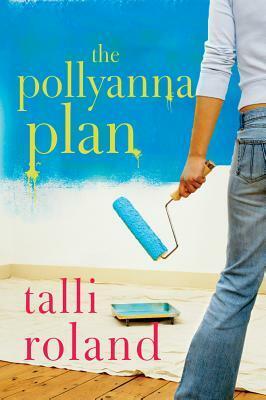 The Pollyanna Plan by Talli Roland