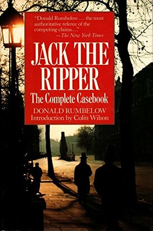 Jack the Ripper: The Complete Casebook by Donald Rumbelow