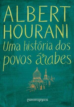 Uma História dos Povos Árabes by Albert Hourani