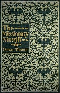 The Missionary Sheriff  by Octave Thanet