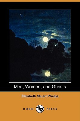 Men, Women, and Ghosts (Dodo Press) by Elizabeth Stuart Phelps