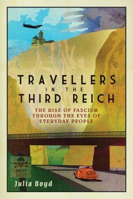 Travellers in the Third Reich: The Rise of Fascism Through the Eyes of Everyday People by Julia Boyd