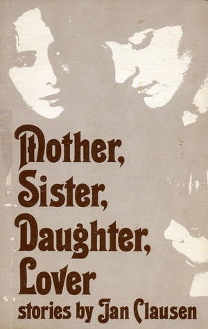 Mother, Sister, Daughter, Lover: Stories by Jan Clausen