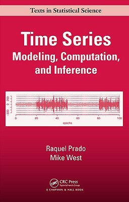 Time Series: Modeling, Computation, and Inference by Mike West, Raquel Prado