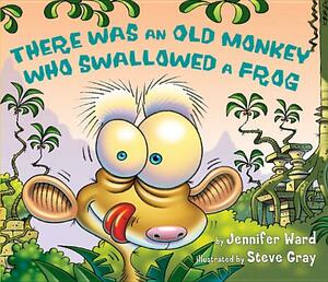 There Was an Old Monkey Who Swallowed a Frog by Jennifer Ward