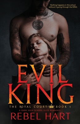 Evil King: A Dark High School Elite Romance (The Royal Court Book 1) by Rebel Hart