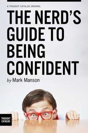 The Nerd's Guide to Being Confident by Mark Manson