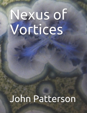 Nexus of Vortices by John W. Patterson