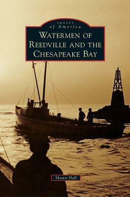 Watermen of Reedville and the Chesapeake Bay by Shawn Hall