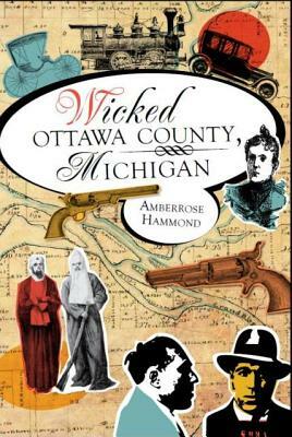 Wicked Ottawa County, Michigan by Amberrose Hammond