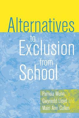 Alternatives to Exclusion from School by Pamela Munn, Mairi Ann Cullen, Gwynedd Lloyd