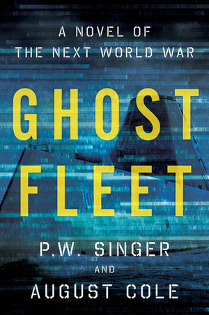 Ghost Fleet: A Novel of the Next World War by August Cole, P.W. Singer