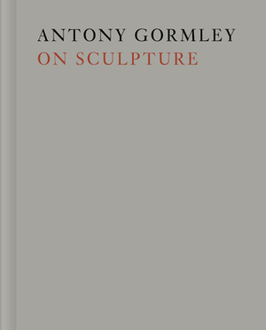 Antony Gormley on Sculpture by Antony Gormley, Mark Holborn