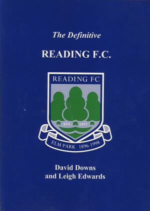 The Definitive Reading F.C.: A Statistical History to 1998 by David Downs, Leigh Edwards
