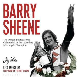 Barry Sheene: The Official Photographic Celebration of the Legendary Motorcycle Champion by Rick Broadbent
