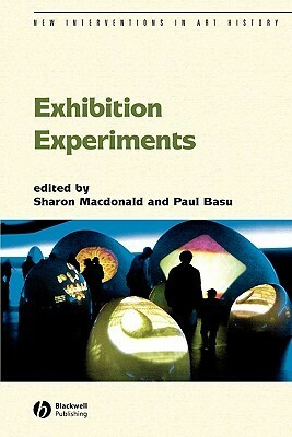 Exhibition Experiments (New Interventions in Art History) by Sharon Macdonald, Paul Basu