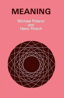 Meaning by Michael Polanyi, Harry Prosch