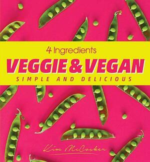 4 Ingredients Veggie and Vegan by Kim McCosker