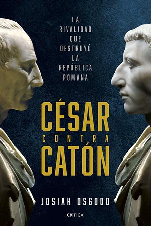 César contra Catón by Josiah Osgood