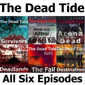 The Dead Tide - Episodes 01-06 - Complete by A.D. Bloom
