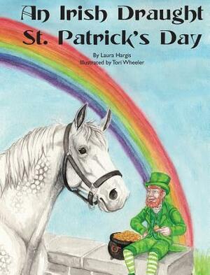 An Irish Draught St. Patrick's Day by Laura Hargis