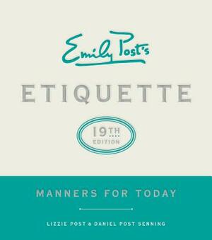 Emily Post's Etiquette, 19th Edition: Manners for Today by Daniel Post Senning, Lizzie Post