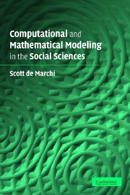 Computational and Mathematical Modeling in the Social Sciences by Scott de Marchi