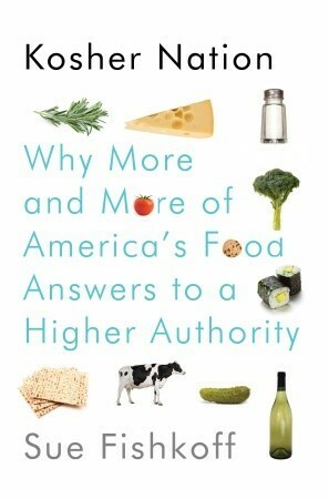 Kosher Nation: Why More and More of America's Food Answers to a Higher Authority by Sue Fishkoff