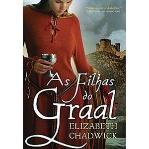 As Filhas do Graal by Elizabeth Chadwick