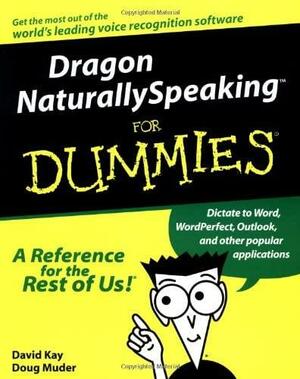 Dragon Naturally Speaking for Dummies by David C. Kay, Doug Muder