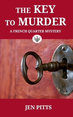 The Key to Murder: A French Quarter Mystery by Jen Pitts