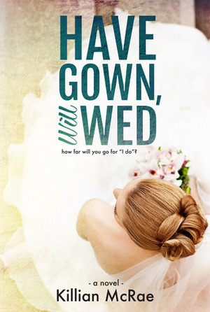 Have Gown, Will Wed by Killian McRae