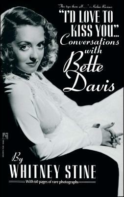 I'd Love to Kiss You...: Conversations with Bette Davis by Whitney Stine