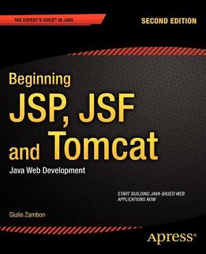 Beginning Jsp, Jsf and Tomcat: Java Web Development by Giulio Zambon