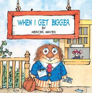 When I Get Bigger (Little Critter) by Mercer Mayer