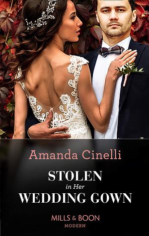 Stolen In Her Wedding Gown: When convenience mixes with burning desire… Fans of international romance will love this one in 2024! by Amanda Cinelli, Amanda Cinelli