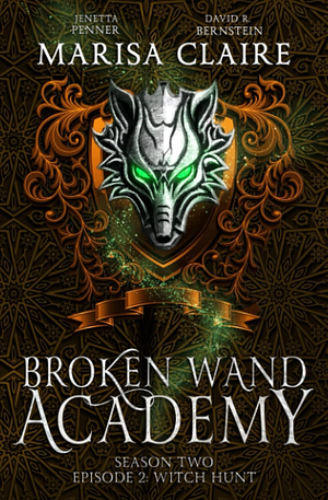 Broken Wand Academy: Season 2 - Episode 2: Witch Hunt by Marisa Claire, David R. Bernstein, Jenetta Penner