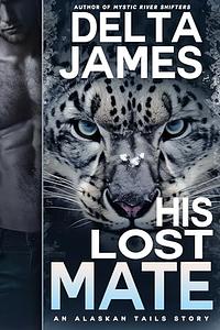 His Lost Mate: A Small Town Paranormal Romance  by Delta James