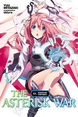 The Asterisk War, Vol. 1 (Light Novel): Encounter with a Fiery Princess by Yuu Miyazaki