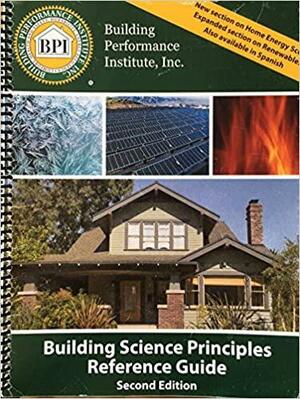 Building Science Principles Reference Guide: Second Edition by Building Performance Institute