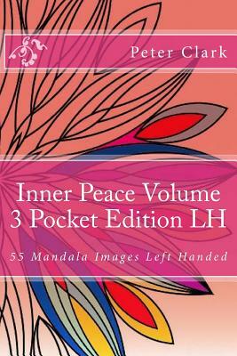 Inner Peace Volume 3 Pocket Edition LH: 55 Mandala Images Left Handed by Peter Clark