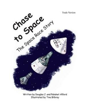 Chase to Space - Trade Version: The Space Race Story by Pakaket Alford, Douglas J. Alford